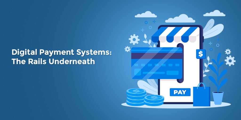 Digital Payment Systems The Rails Underneath