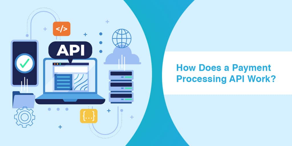 How Does a Payment Processing API Work
