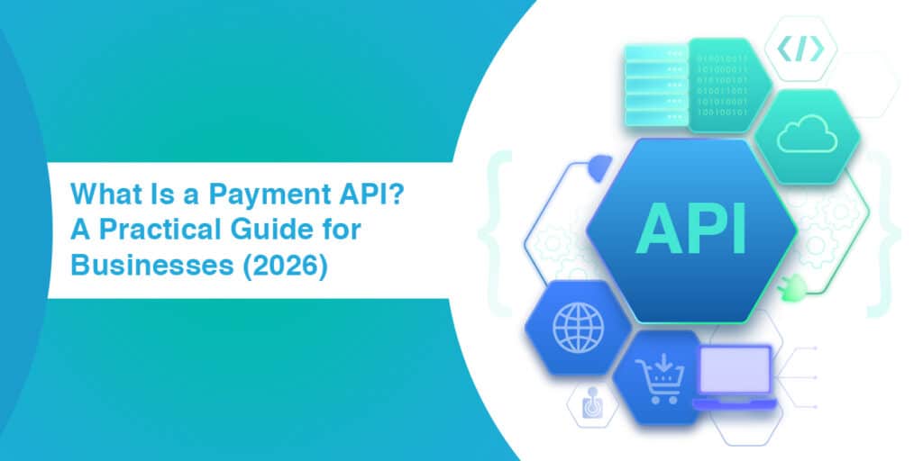What Is a Payment API A Practical Guide for Businesses 2026