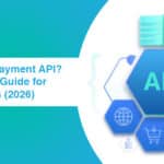 What Is a Payment API A Practical Guide for Businesses 2026